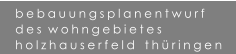 bebauungsplanentwurf des  wohngebietes holzhauserfeld   thringen