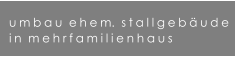 umbau  ehem.  stallgebude in  mehrfamilienhaus
