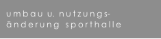 umbau  u.  nutzungs- nderung  sporthalle