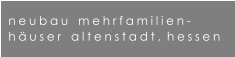 neubau   mehrfamilien- huser   altenstadt, hessen