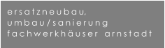 ersatzneubau, umbau / sanierung fachwerkhuser   arnstadt