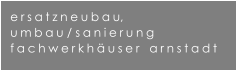 ersatzneubau, umbau / sanierung fachwerkhuser   arnstadt