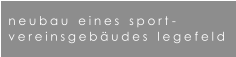 neubau   eines   sport - vereinsgebudes   legefeld
