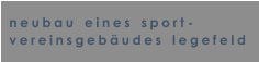 neubau   eines   sport - vereinsgebudes   legefeld