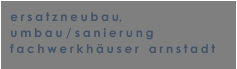 ersatzneubau, umbau / sanierung fachwerkhuser   arnstadt