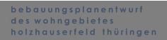 bebauungsplanentwurf des  wohngebietes holzhauserfeld   thringen