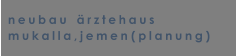 neubau   rztehaus mukalla,jemen (planung)