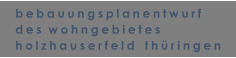 bebauungsplanentwurf des  wohngebietes holzhauserfeld   thringen