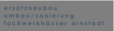ersatzneubau, umbau / sanierung fachwerkhuser   arnstadt
