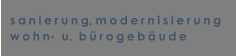 sanierung, modernisierung wohn-  u.  brogebude