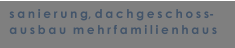 sanierung, dachgeschoss- ausbau  mehrfamilienhaus