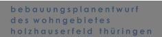 bebauungsplanentwurf des  wohngebietes holzhauserfeld   thringen