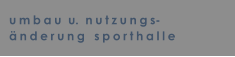 umbau  u.  nutzungs- nderung  sporthalle
