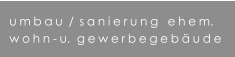 umbau /sanierung  ehem. wohn-u.  gewerbegebude