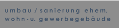 umbau /sanierung  ehem. wohn-u.  gewerbegebude